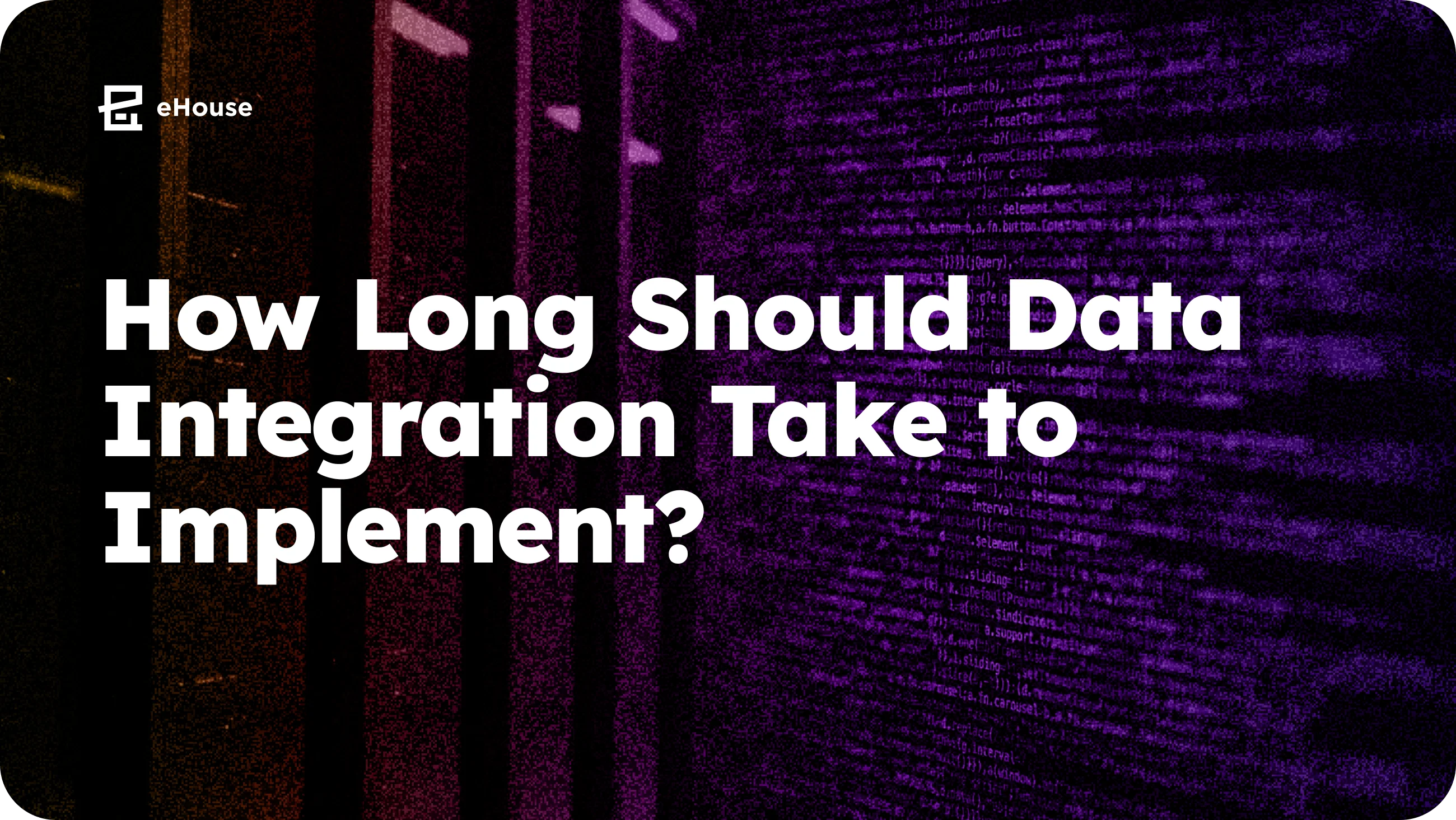 Title "How Long Should Data Integration Take to Implement?" over purple-toned code and server imagery.