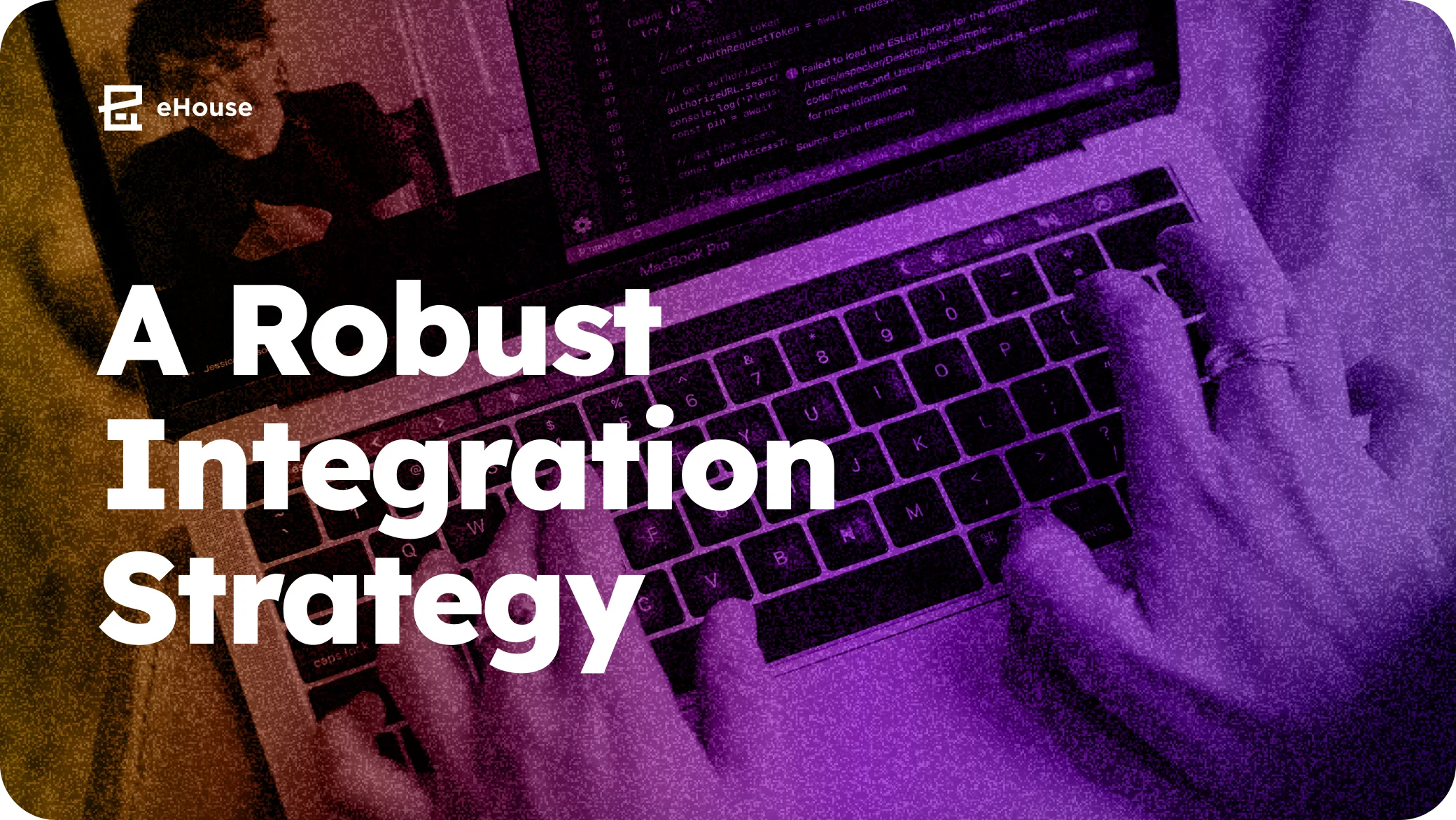 Title card reading "A Robust Integration Strategy" over a purple-tinted photo of hands coding on a laptop.