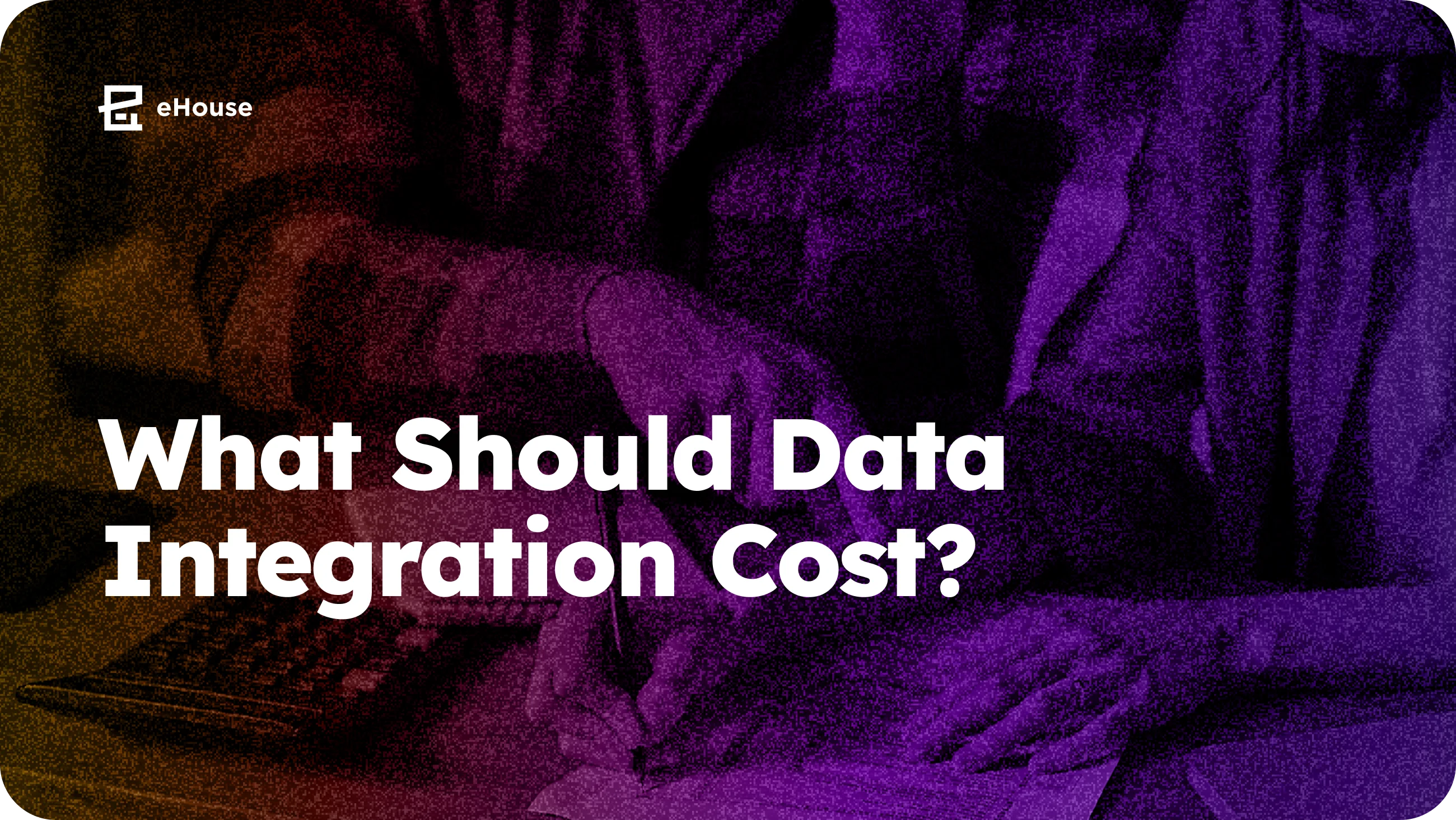 Title card reading "What Should Data Integration Cost?" over a purple-tinted photo of a person writing at a desk.