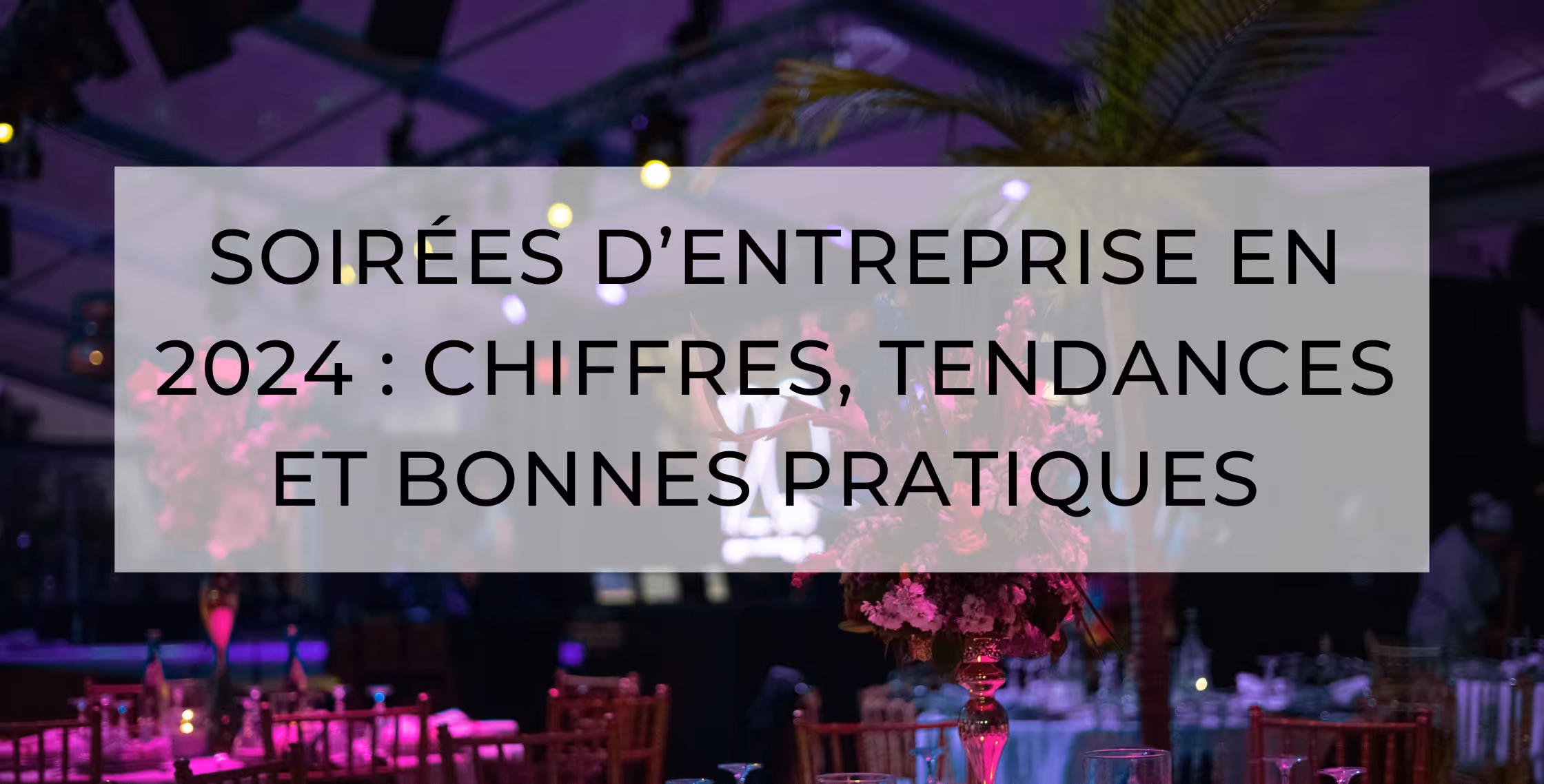Soirée du personnel : chiffres 2024 et bonnes pratiques