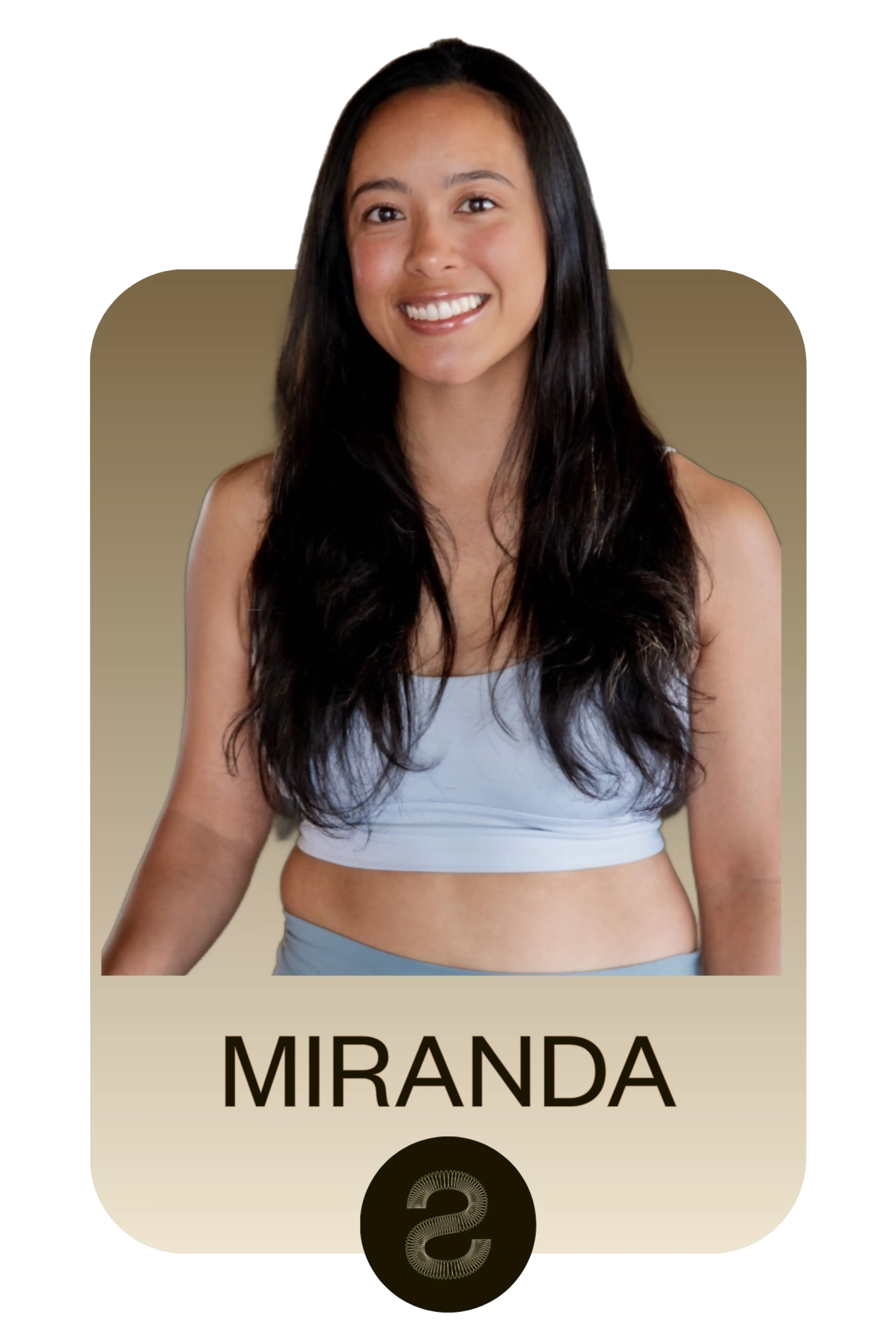 Smiling young woman with long dark hair wearing a light blue sports bra with beige gradient background and the name Miranda below.