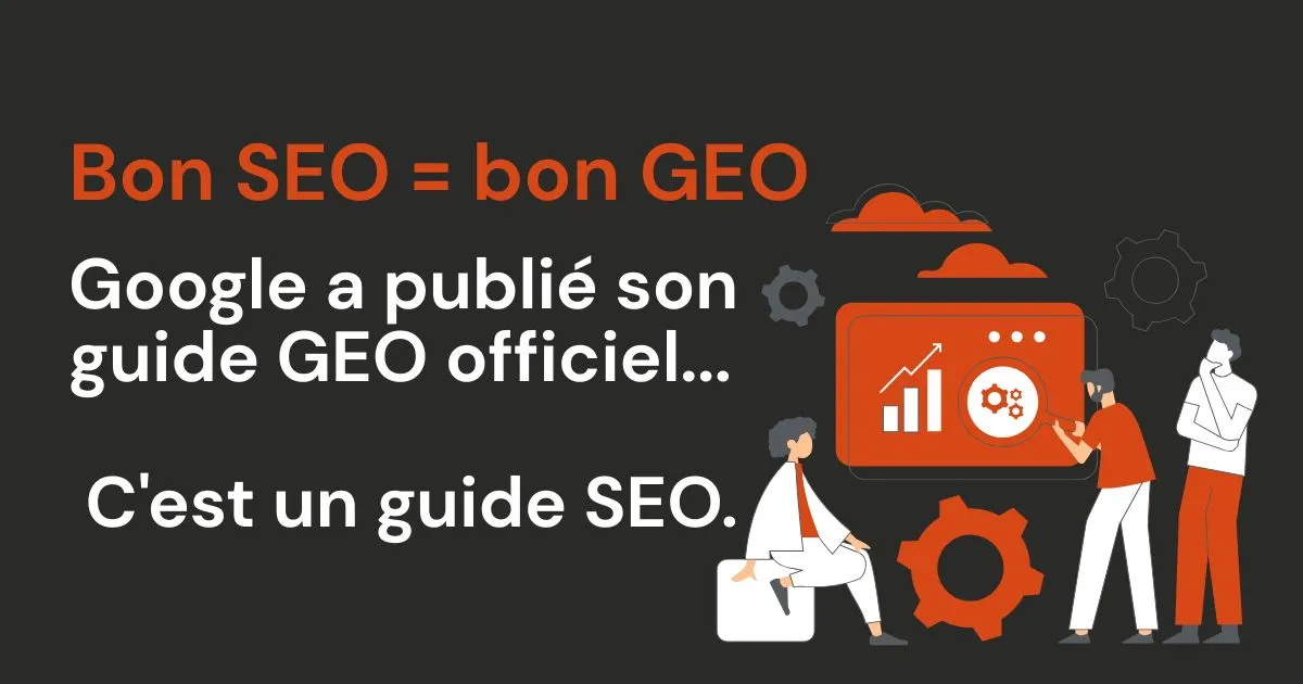 Bon SEO = bon GEO : Google vient de l'écrire noir sur blanc