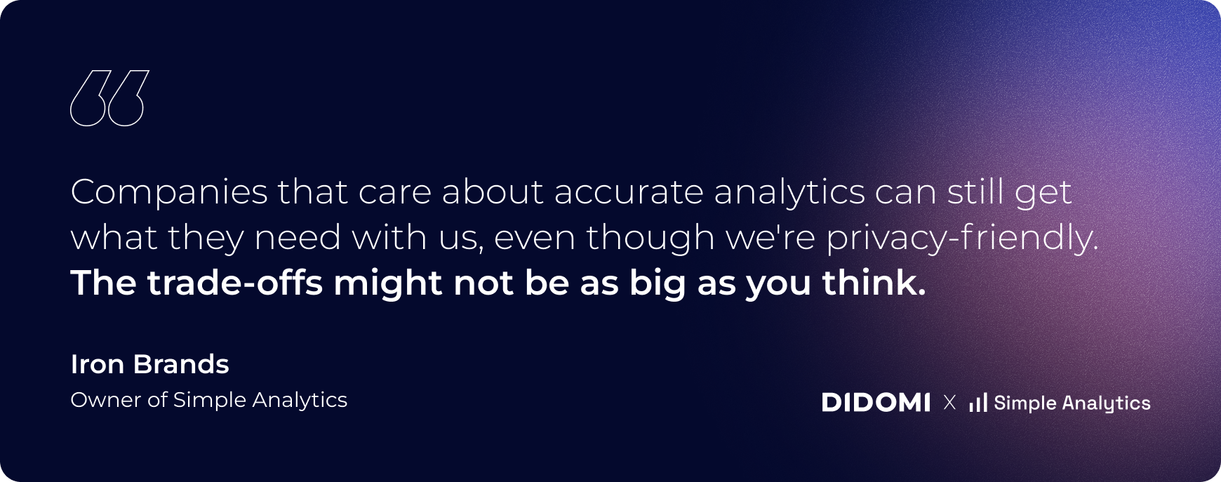 companies that care about accurate analytics can still get what they need with us even though we are privacy friendly the trade offs might not be as big as you think