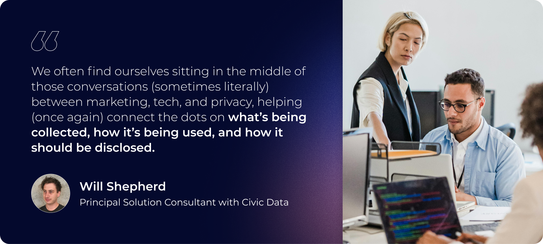 we often find ourselves sitting in the middle of those conversations (sometimes literally) between marketing, tech, and privacy, helping once again connect the dots on whats being collected, how its being used, and how it should be disclosed
