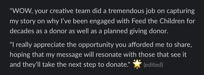 Message from a Feed the Children donor: your creative team did a tremendous job on capturing my story