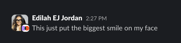 Slack message from Edilah EJ Jordan: This just put the biggest smile on my face