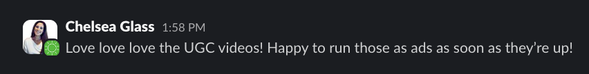 Slack message from Chelsea Glass: Love love love the UGC videos