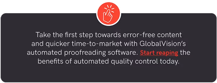 Take the first step towards error-free content and quicker time-to-market with GlobalVision’s automated proofreading software