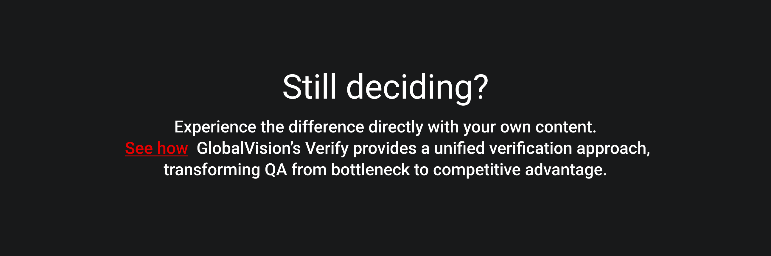 White text on a black background reads: "Still deciding? Experience the difference directly with your own content." Additional text promotes GlobalVision's Verify service for unified verification.