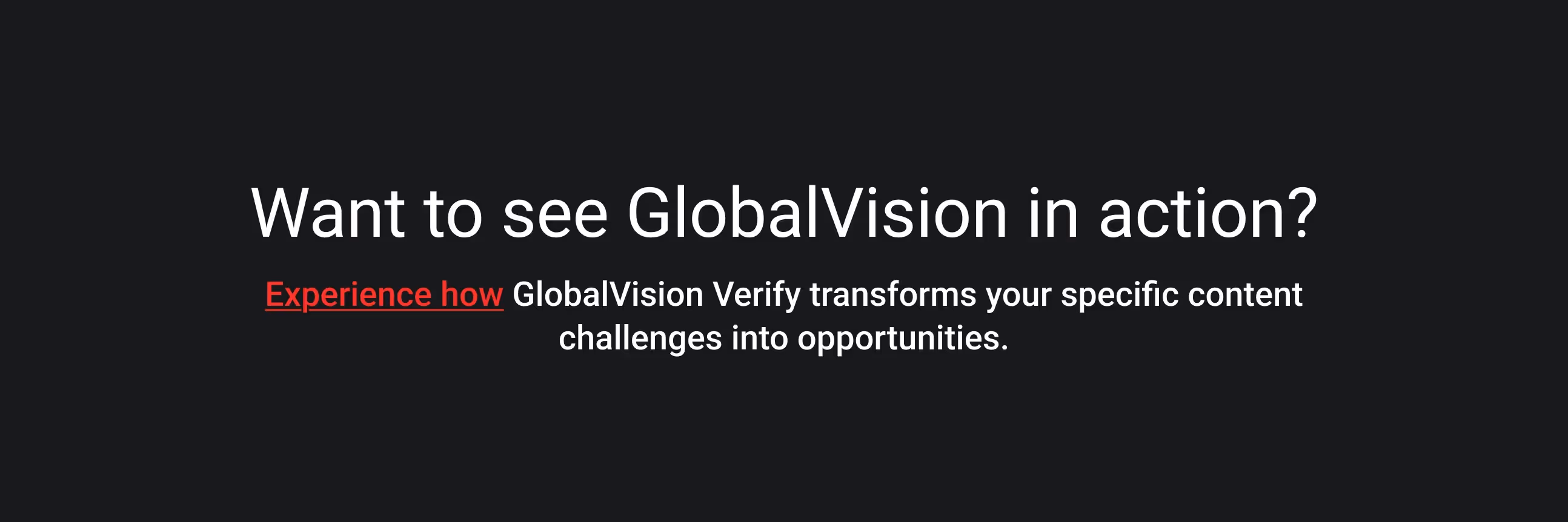 Text on a dark background reads, "Want to see GlobalVision in action?" in white, with "Experience how" in red, promoting GlobalVision Verify's benefits.