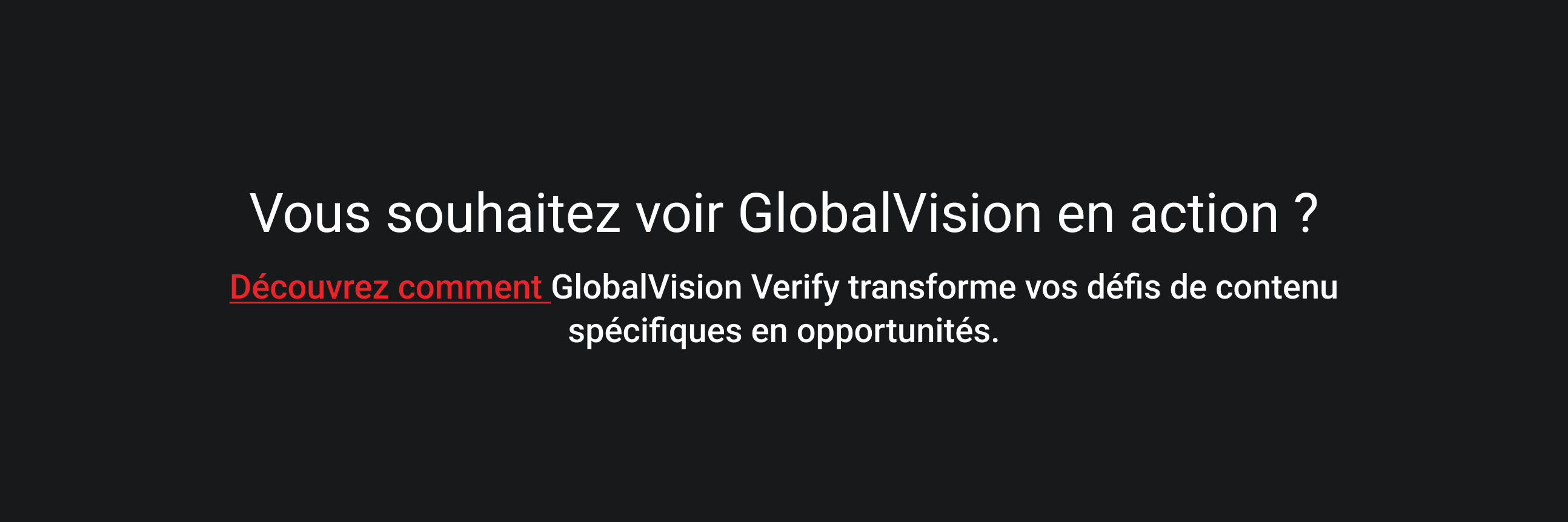 Le texte sur fond sombre indique : « Vous voulez voir GlobalVision en action ? » en blanc, avec « Découvrez comment » en rouge, faisant la promotion des avantages de GlobalVision Verify.