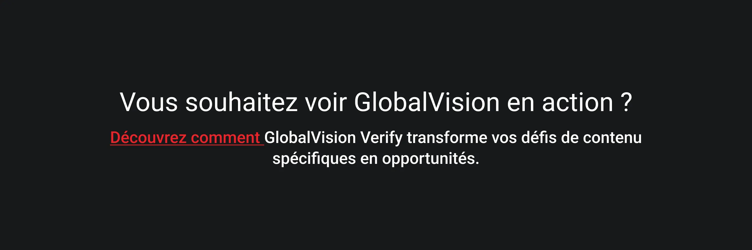 Le texte sur fond sombre indique : « Vous voulez voir GlobalVision en action ? » en blanc, avec « Découvrez comment » en rouge, faisant la promotion des avantages de GlobalVision Verify.