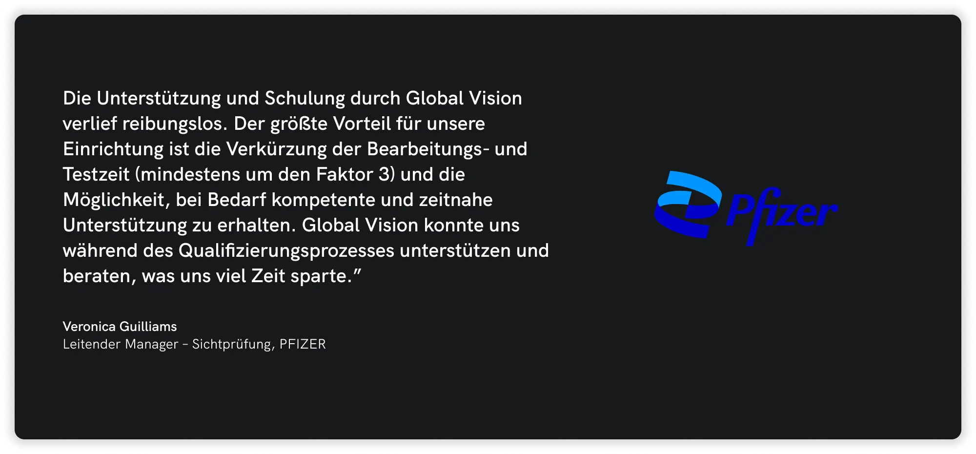 Erfahrungsbericht von Veronica Guilliams, Senior Manager bei Pfizer, die Global Vision für den nahtlosen Übergang und die verkürzte Bearbeitungszeit lobt. Das Pfizer-Logo wird angezeigt.