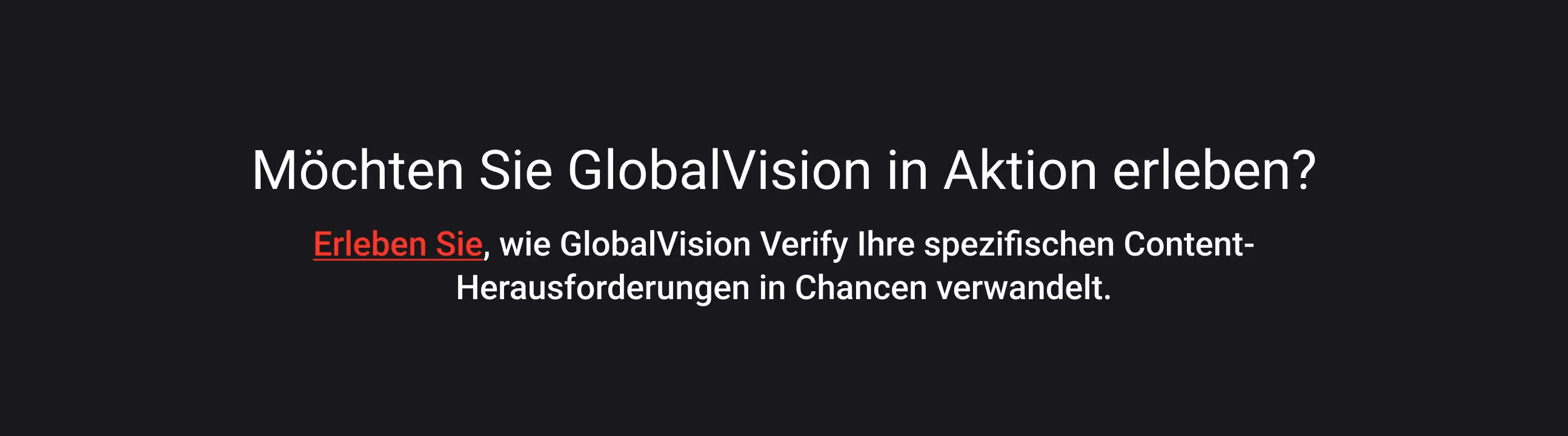 Der Text auf dunklem Hintergrund lautet in Weiß „Möchten Sie GlobalVision in Aktion sehen?“ und in Rot „Erleben Sie, wie“ und wirbt für die Vorteile von GlobalVision Verify.