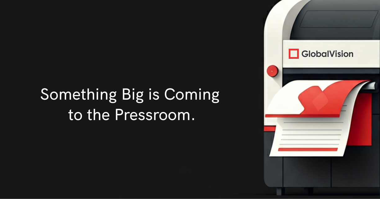 A blog banner with a black background and white text reading, "Something Big is Coming to the Pressroom." To the right, a large press machine bearing the GlobalVision logo is shown printing a document with red graphics.