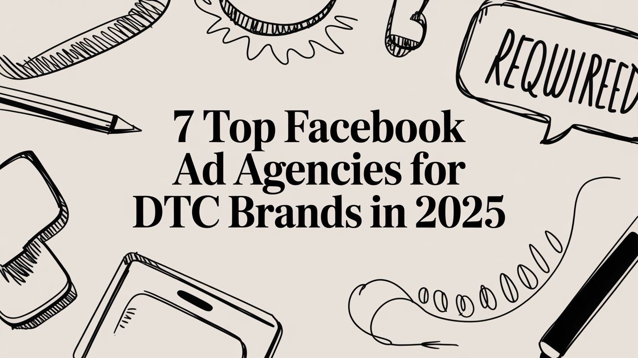 7 Top Facebook Ad Agencies for DTC Brands in 2025