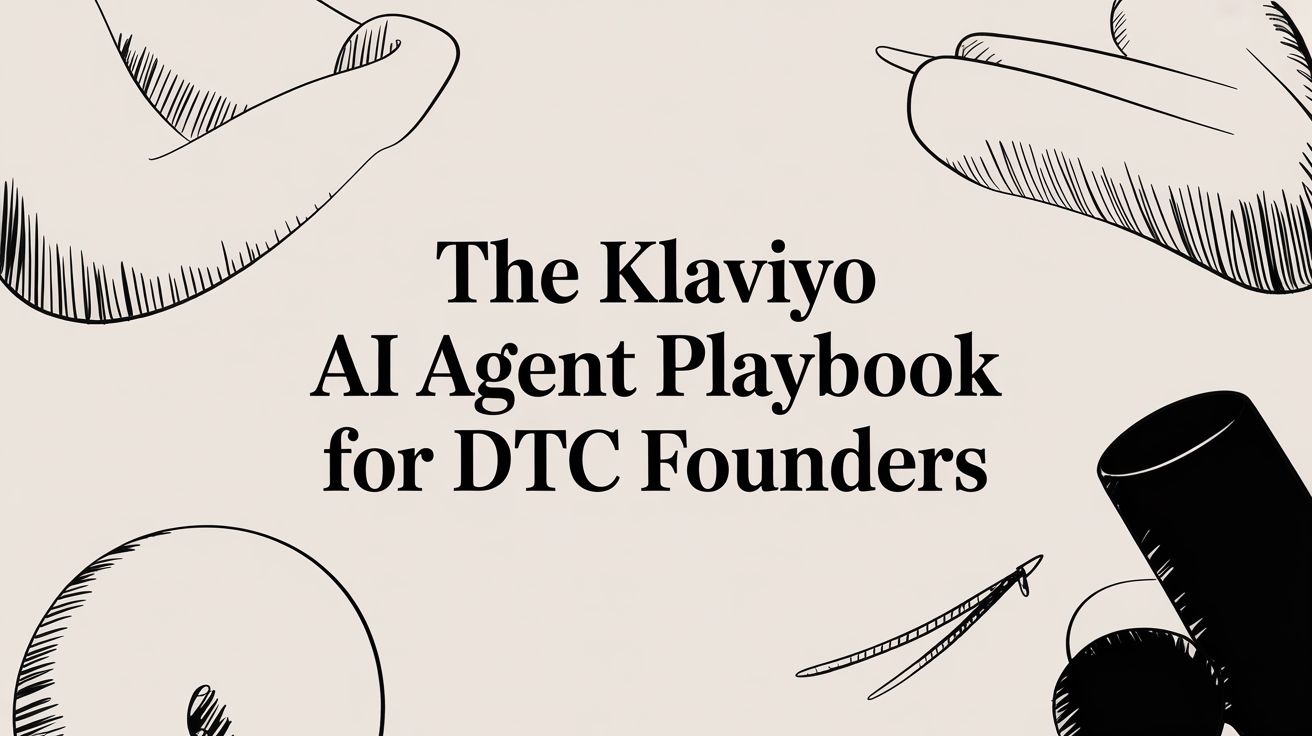 The Klaviyo AI Agent Playbook for DTC Founders