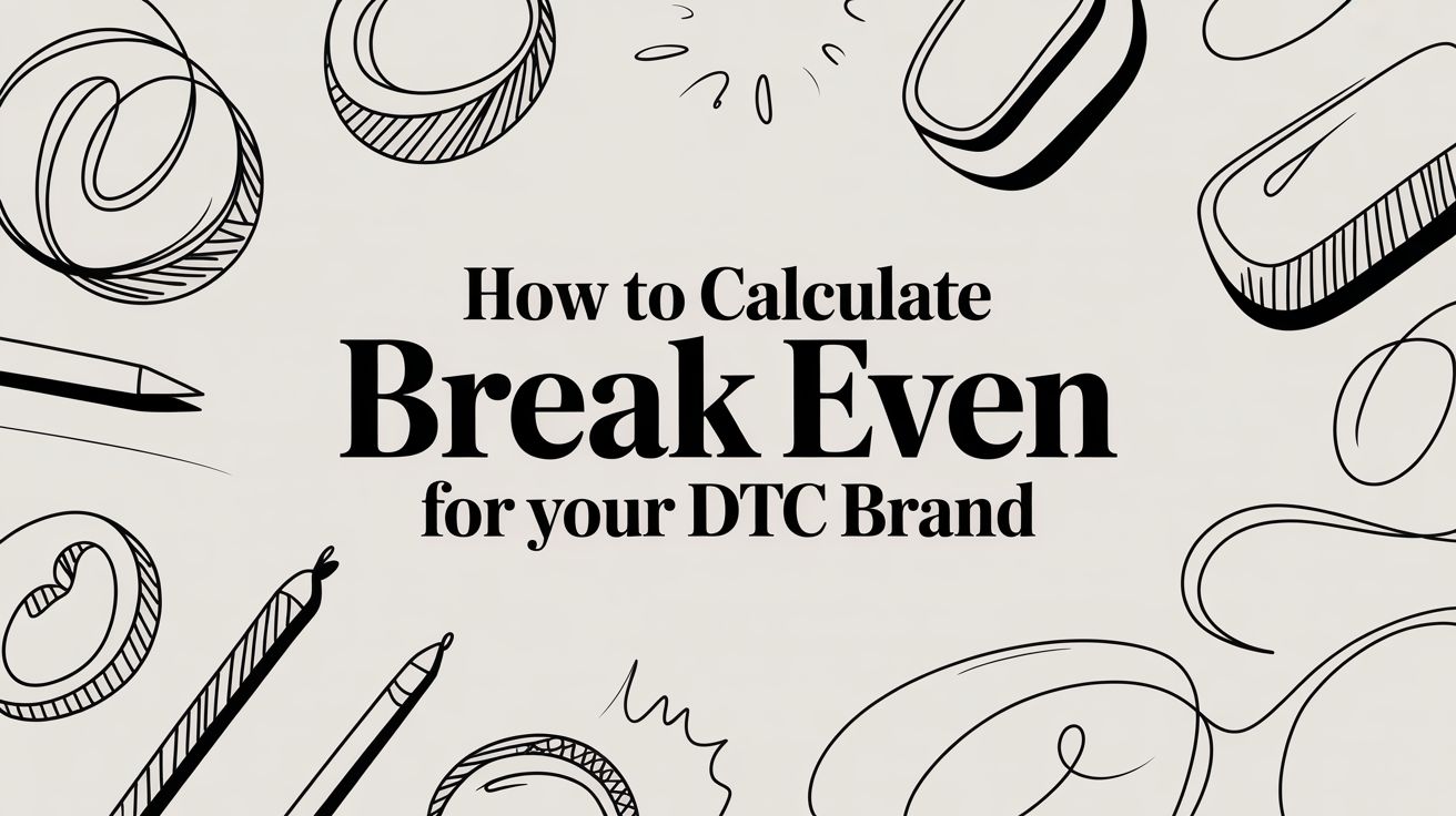 How to Calculate Break Even for Your DTC Brand