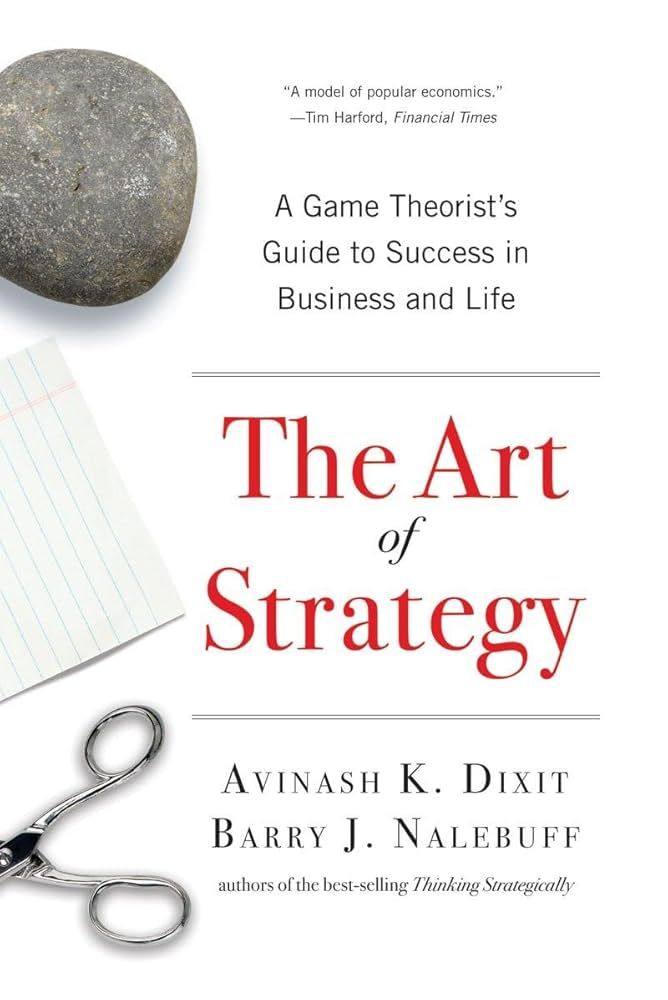 The Art of Strategy: A Game Theorist's Guide to Success in Business and  Life: Dixit, Avinash K., Nalebuff, Barry J.: 0884272139077: Amazon.com:  Books