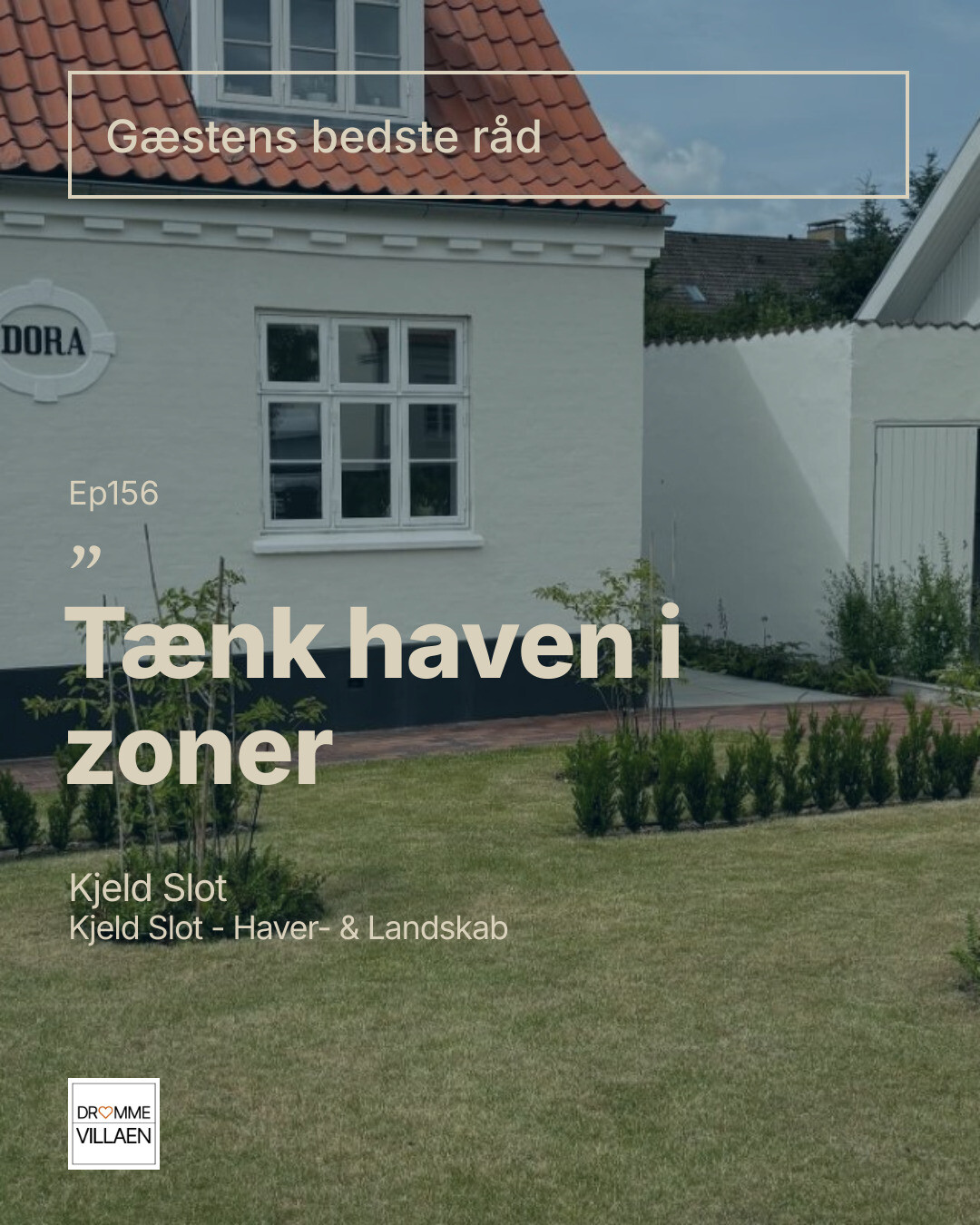 Forhave ved hvidt hus med rødt tegltag og nyanlagt græs og bede. Tekst: “Tænk haven i zoner”, ep156.