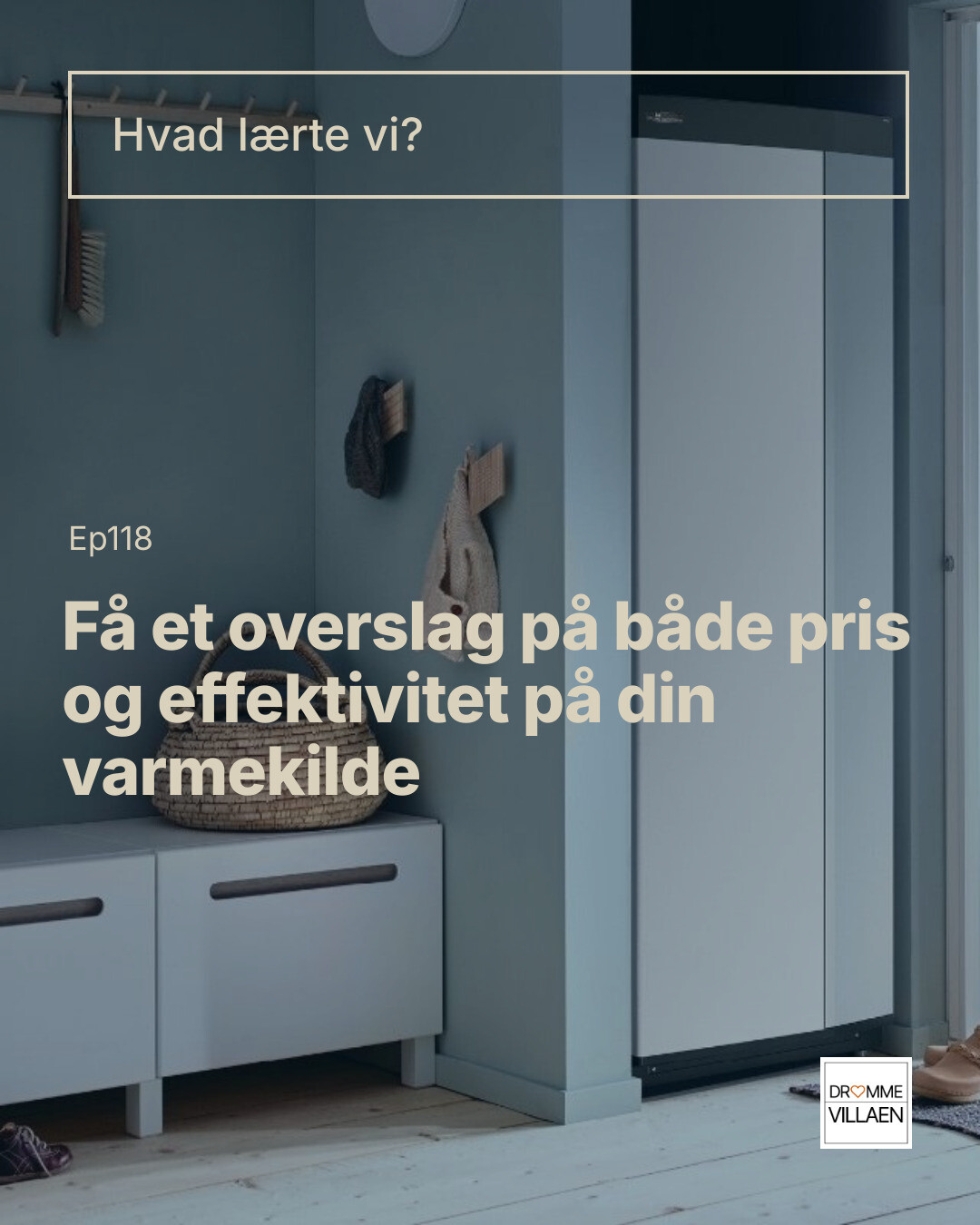 Tekstgrafik: “Hvad lærte vi? Ep118 – Få et overslag på både pris og effektivitet på din varmekilde”