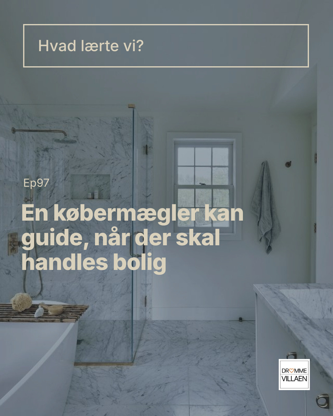 Tekstslide: “Hvad lærte vi? Ep97 En købermægler kan guide, når der skal handles bolig” over lyst badeværelse.