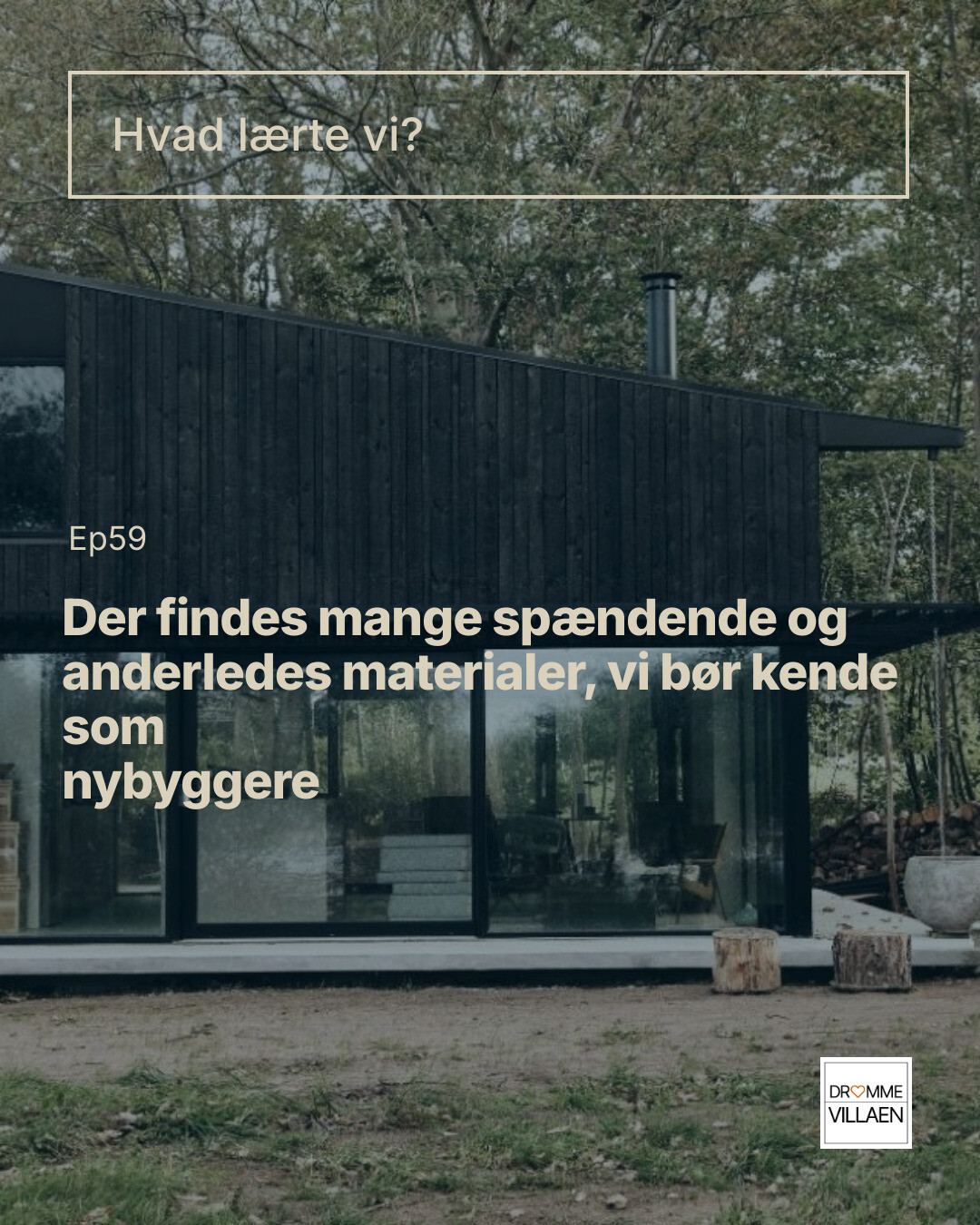 Moderne sort træhus i skov med tekst om byggematerialer til nybyggere og overskriften “Hvad lærte vi?” Ep59.