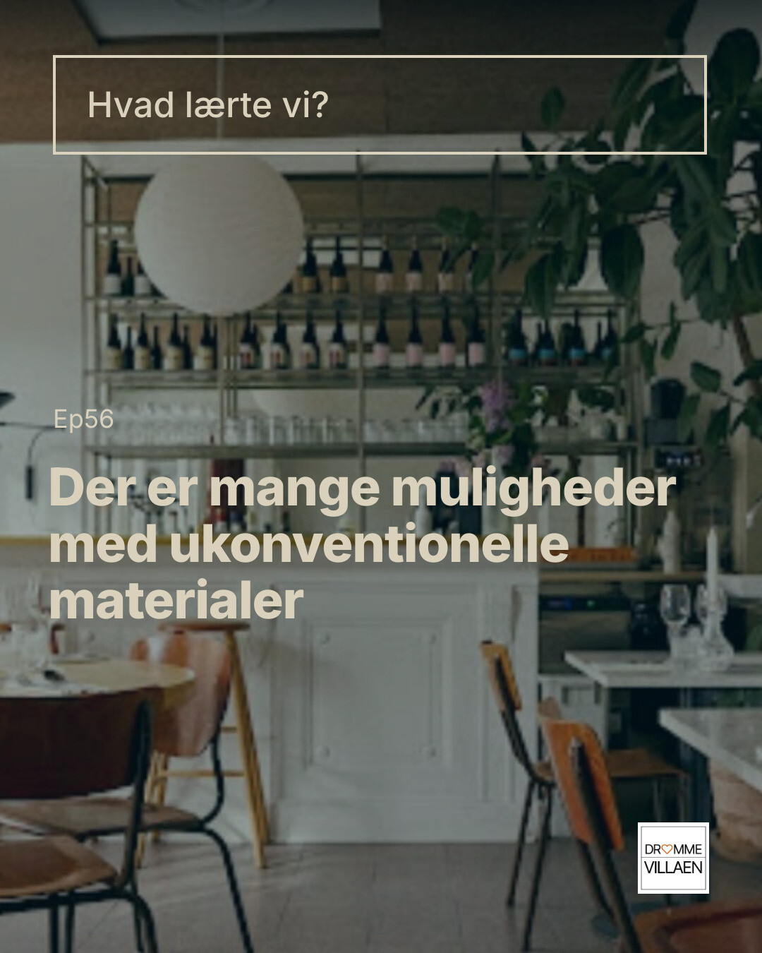 Titelkort med teksten “Hvad lærte vi? Ep56: Der er mange muligheder med ukonventionelle materialer”.