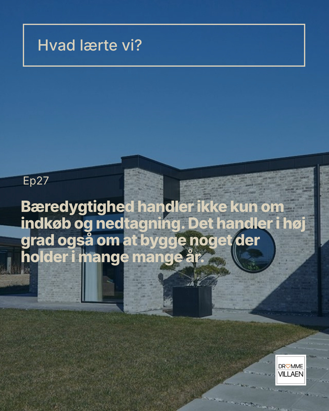 Tekstslide: “Hvad lærte vi? Ep27: Bæredygtighed handler om at bygge noget, der holder i mange år.”