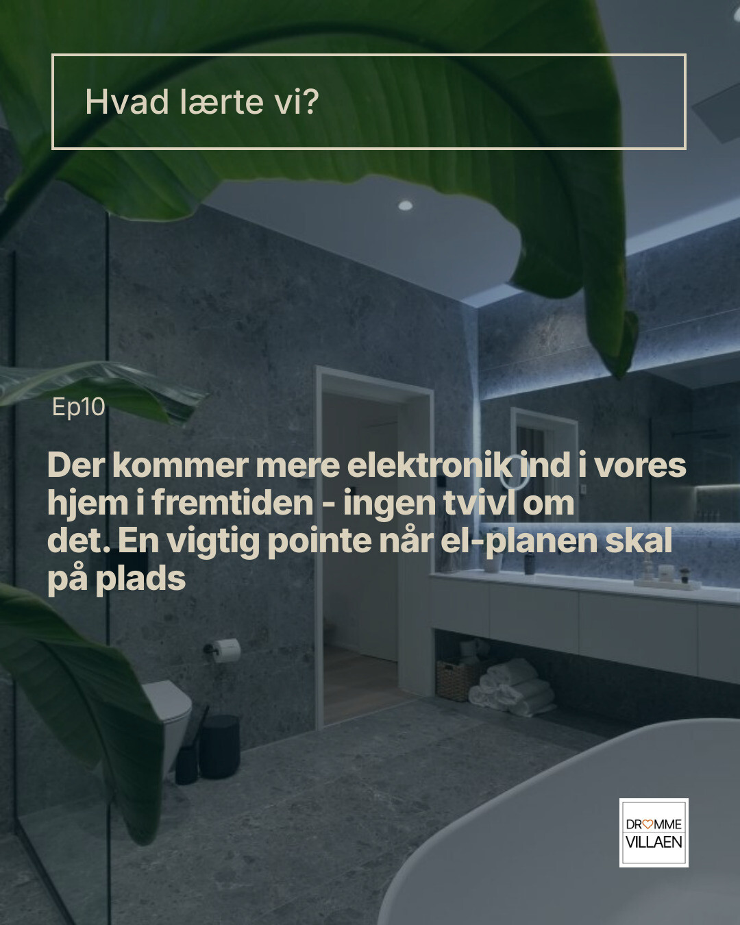 Tekstslide: “Hvad lærte vi?” Ep10 om mere elektronik i hjemmet og planlægning af el-installationer.