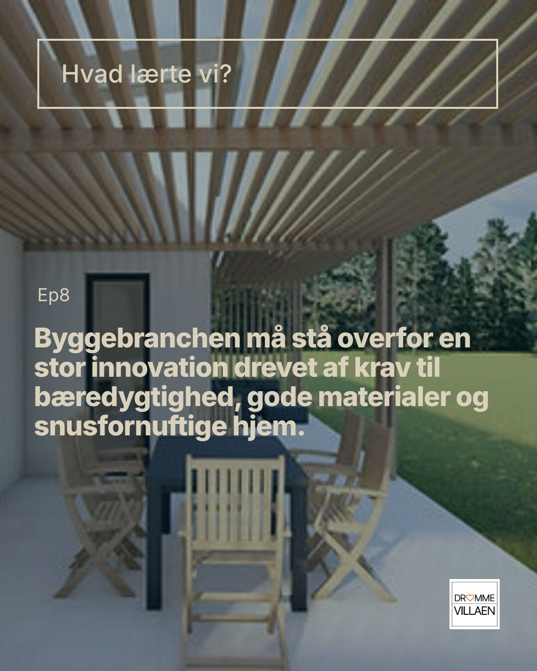 Terrasse med spisebord under pergola ved moderne hus; grafisk tekst om innovation i byggebranchen (Ep8).