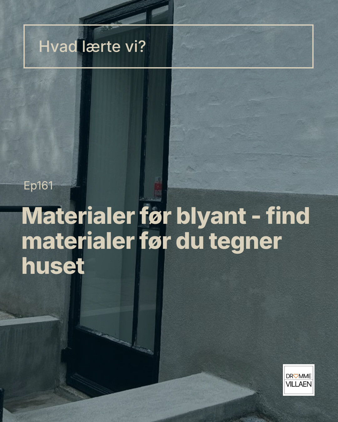 Tekstgrafik: “Hvad lærte vi? Materialer før blyant – find materialer før du tegner huset” (Ep161).