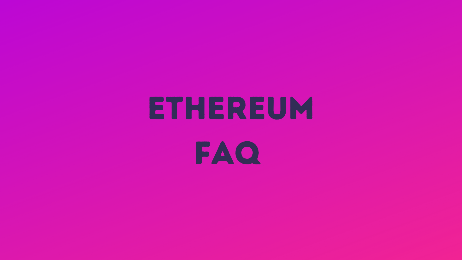 Ethereum FAQ: What you wonder about ETH in 2025