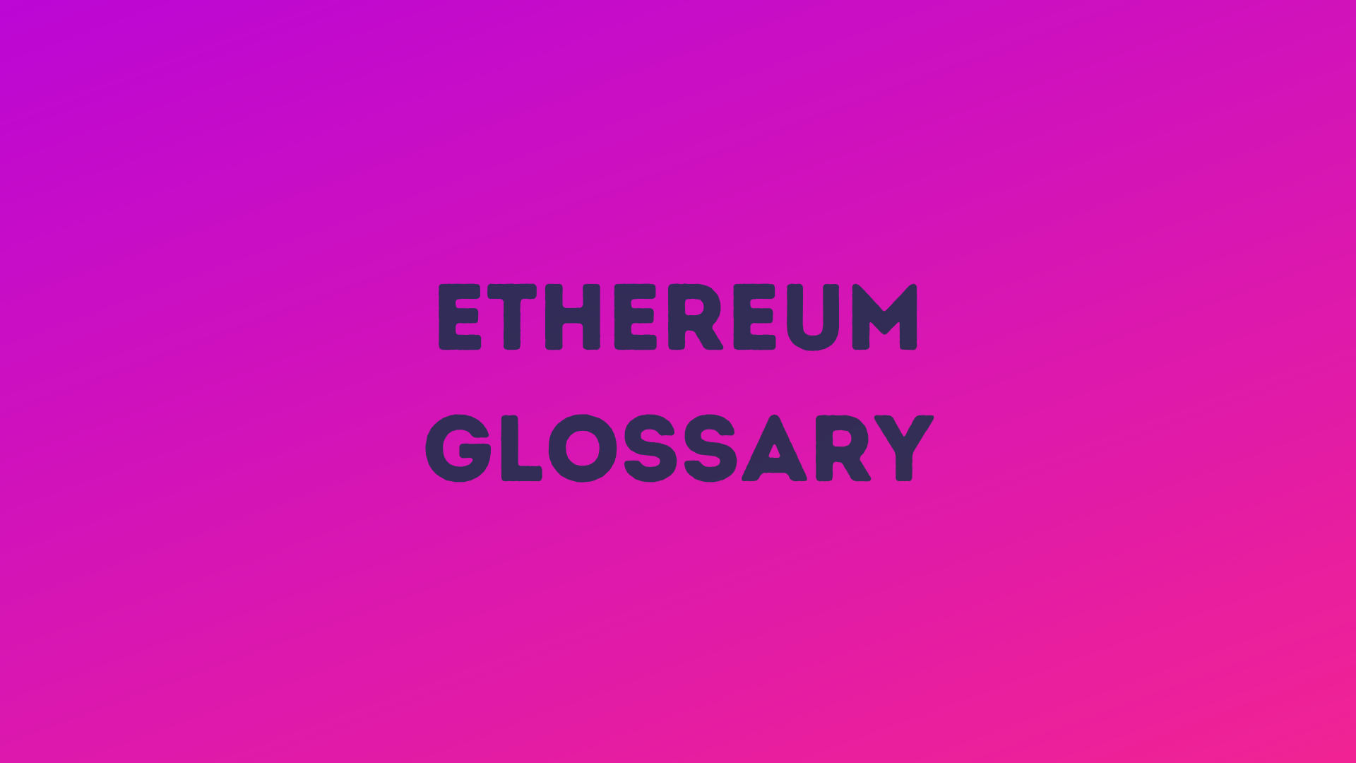Ethereum Glossary: The Terms Useful to Know in 2025