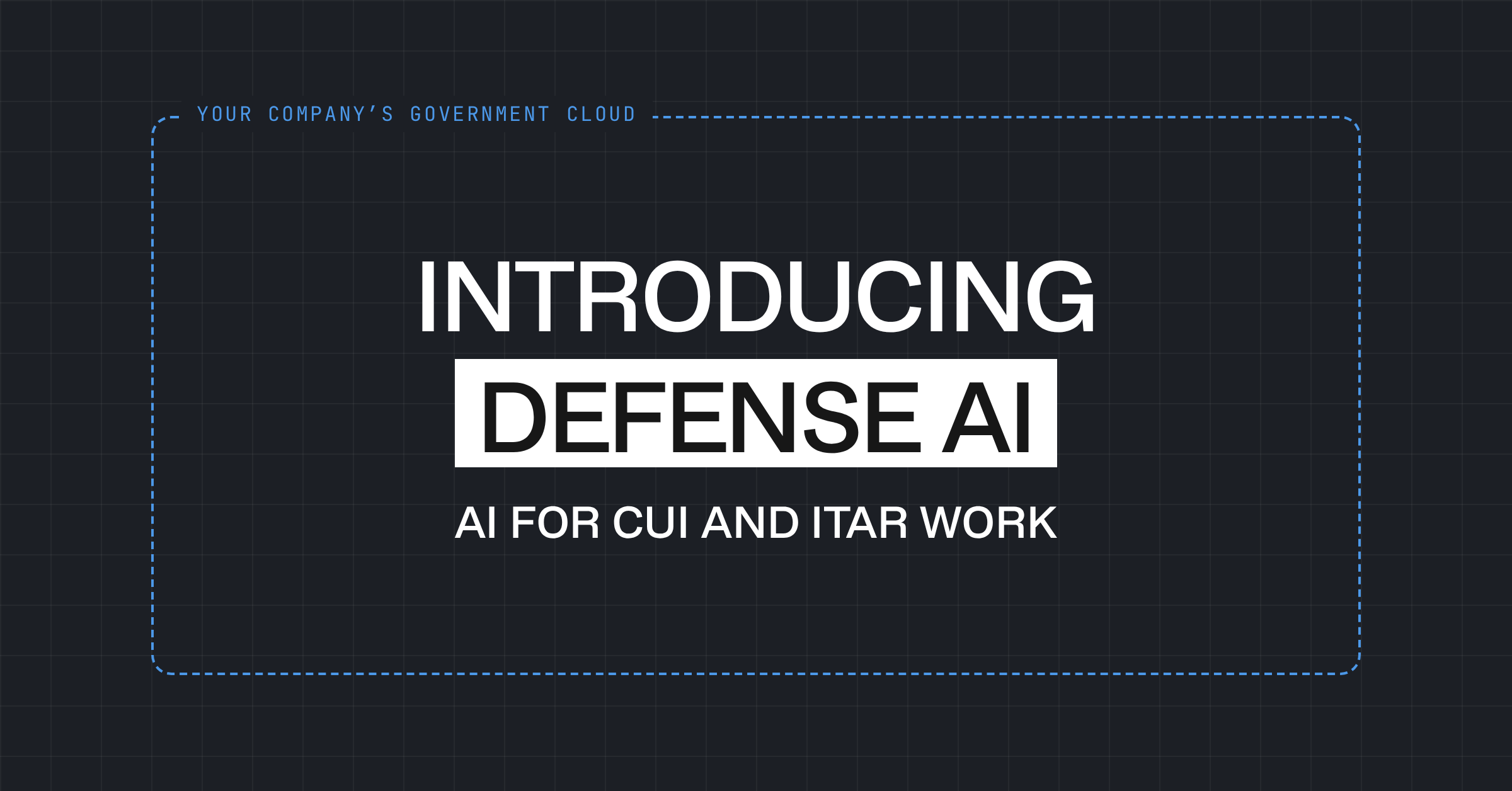 Introducing Defense AI: AI for CUI and ITAR work, shown inside a dashed boundary labeled your company’s government cloud