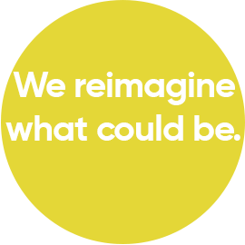 Circle that says We reimagine what could be.