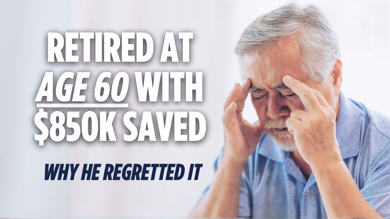 He Retired at 60 with $850k and Regretted It. Here's Why.