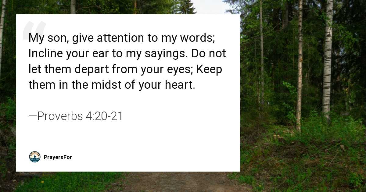 Proverbs 4:20-21