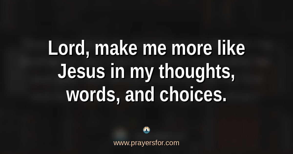 Quote card that says, "Lord, make me more like Jesus in my thoughts, words, and choices."
