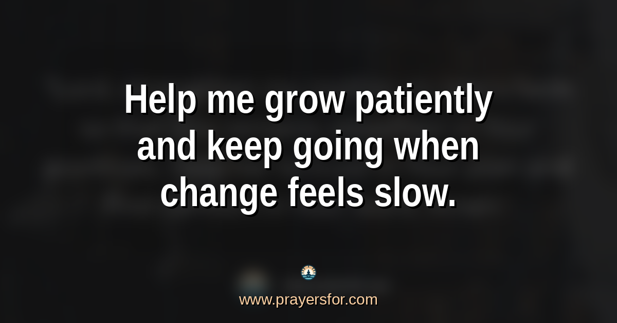 Quote card that says, "Help me grow patiently and keep going when change feels slow."