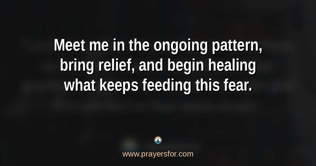 Quote card that says, "Meet me in the ongoing pattern, bring relief, and begin healing what keeps feeding this fear."