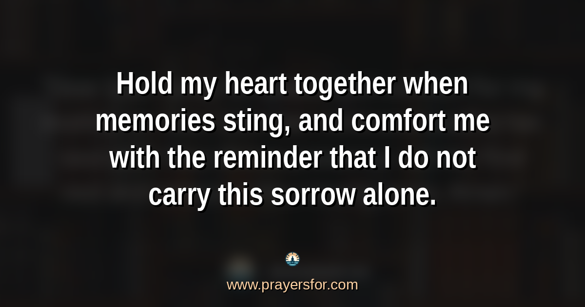 Quote card that says, "Hold my heart together when memories sting, and comfort me with the reminder that I do not carry this sorrow alone."