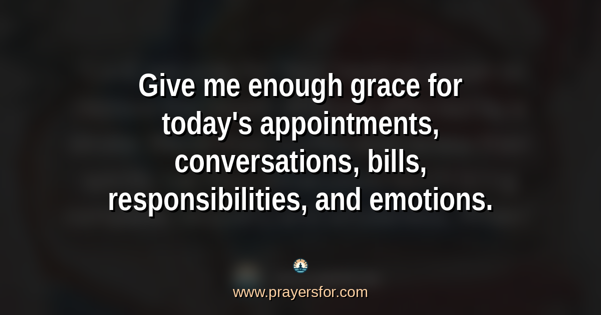Quote card that says, "Give me enough grace for today's appointments, conversations, bills, responsibilities, and emotions."