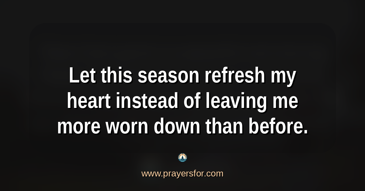 Quote card that says, "Let this season refresh my heart instead of leaving me more worn down than before."