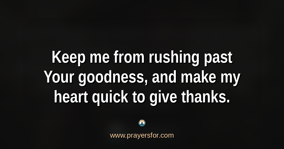 Quote card that says, "Keep me from rushing past Your goodness, and make my heart quick to give thanks."