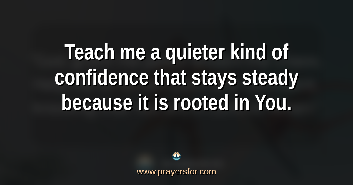 Quote card that says, "Teach me a quieter kind of confidence that stays steady because it is rooted in You."