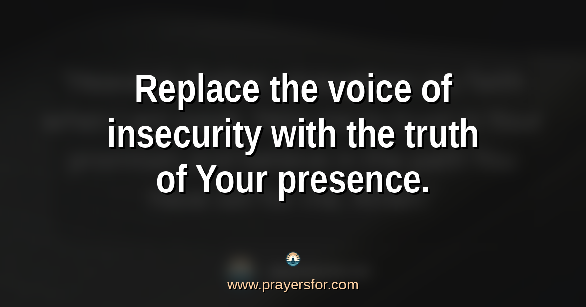 Quote card that says, "Replace the voice of insecurity with the truth of Your presence."