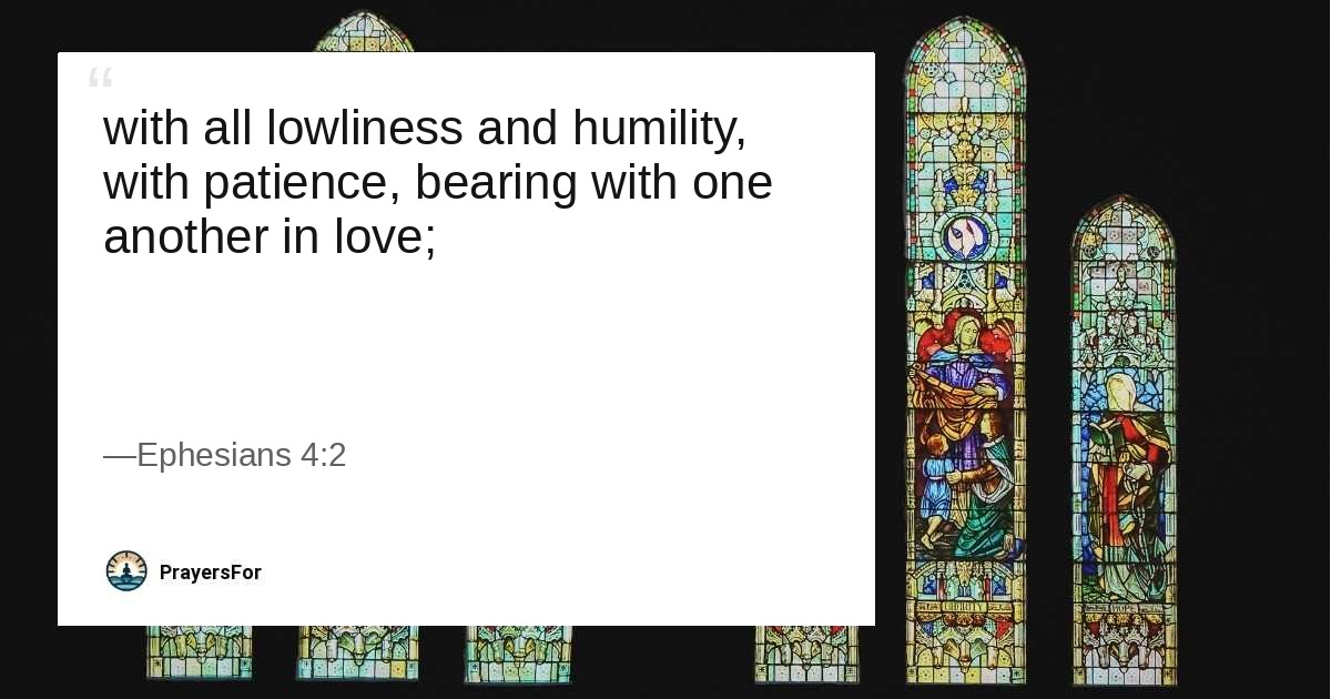 Quote card with Ephesians 4:2 about humility, patience, and bearing with one another in love.