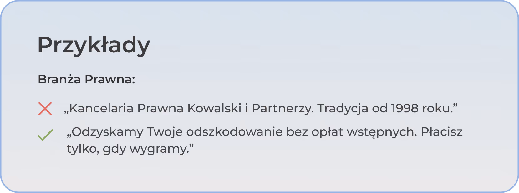 Przykłady dla branży prawnej z błędnym i poprawnym sloganem, gdzie poprawny to "Odzyskamy Twoje odszkodowanie bez opłat wstępnych. Płacisz tylko, gdy wygramy."