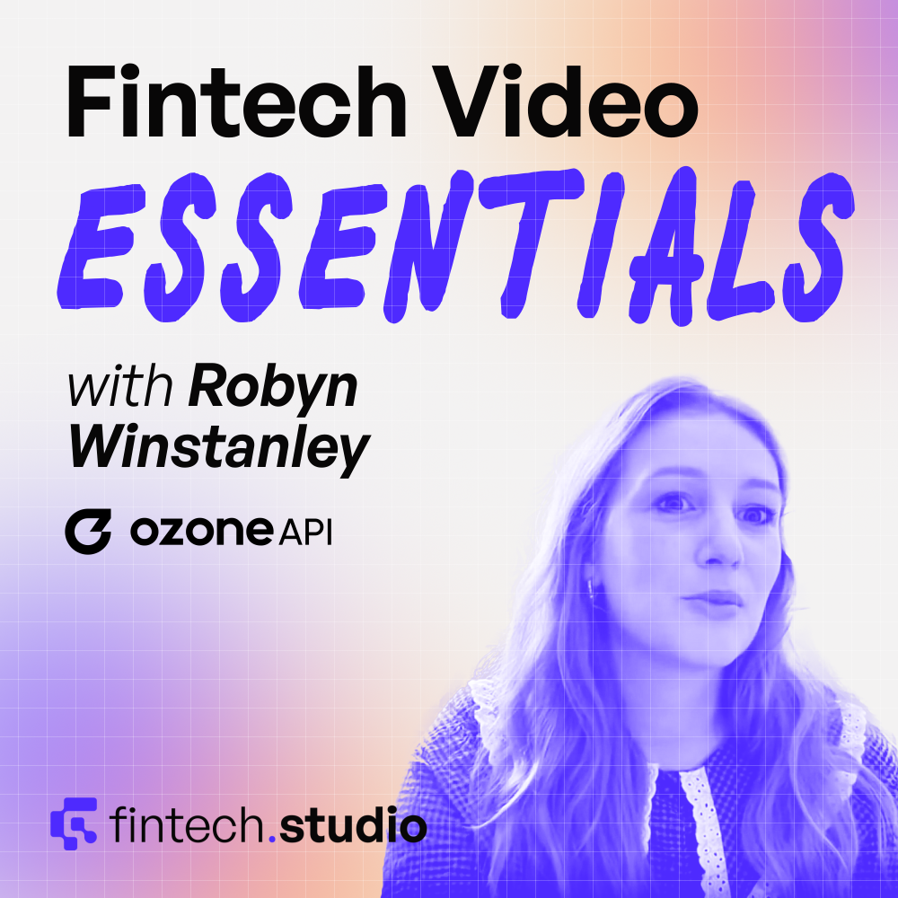 Maximising A DIY Approach: Fintech Video Essentials with Ozone API’s Robyn Winstanley